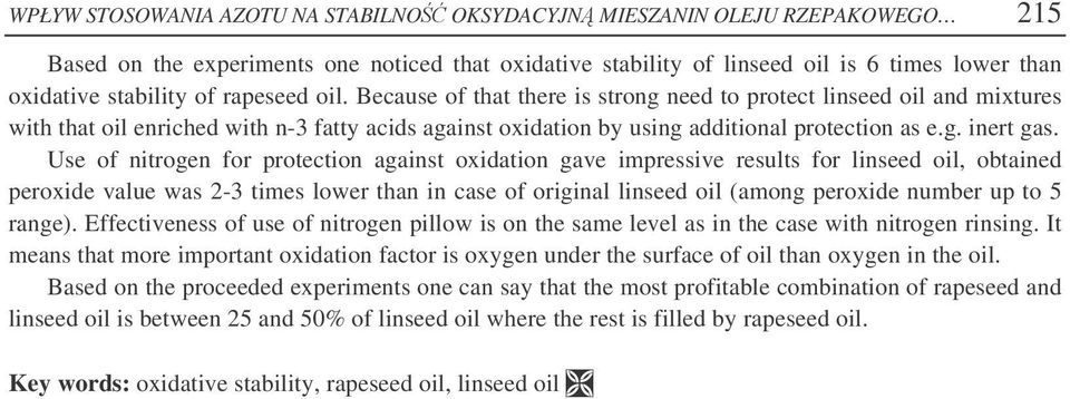 Use of nitrogen for protection against oxidation gave impressive results for linseed oil, obtained peroxide value was - times lower than in case of original linseed oil (among peroxide number up to