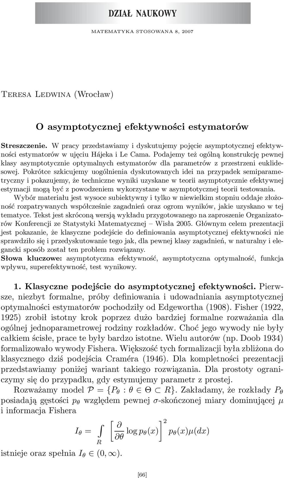 Podajemy też ogólą kostrukcję pewej klasy asymptotyczie optymalych estymatorów dla parametrów z przestrzei euklidesowej.