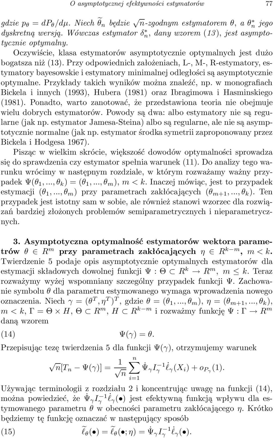 Przy odpowiedich założeiach, L-, M-, R-estymatory, estymatory bayesowskie i estymatory miimalej odległości są asymptotyczie optymale. Przykłady takich wyików moża zaleźć, p.