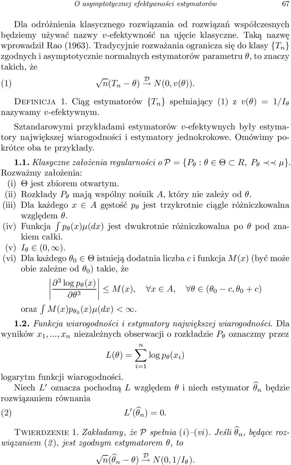 Ciąg estymatorów {T } spełiający (1) z v() = 1/I azywamy v-efektywym. Sztadarowymi przykładami estymatorów v-efektywych były estymatory ajwiększej wiarogodości i estymatory jedokrokowe.