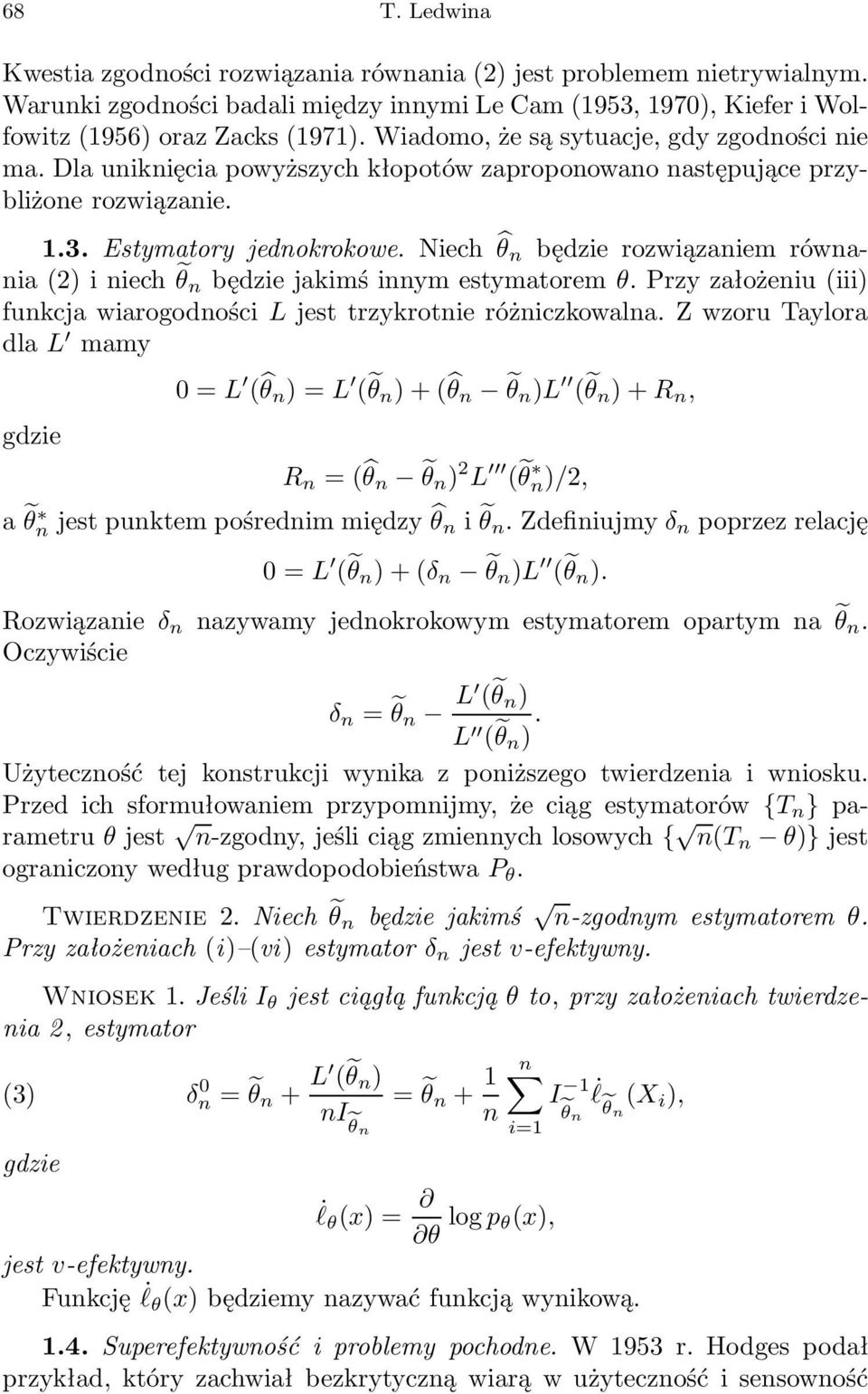 Niech będzie rozwiązaiem rówaia (2) i iech będzie jakimś iym estymatorem. Przy założeiu (iii) fukcja wiarogodości L jest trzykrotie różiczkowala.