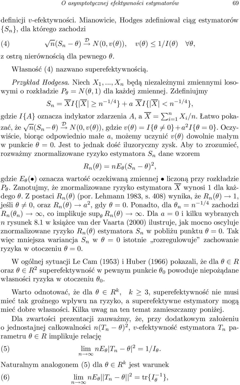 Niech X 1,..., X będą iezależymi zmieymi losowymi o rozkładzie P = N(, 1) dla każdej zmieej. Zdefiiujmy S = XI{ X 1/4 } + a XI{ X < 1/4 }, gdzie I{A} ozacza idykator zdarzeia A, ax = X i/.