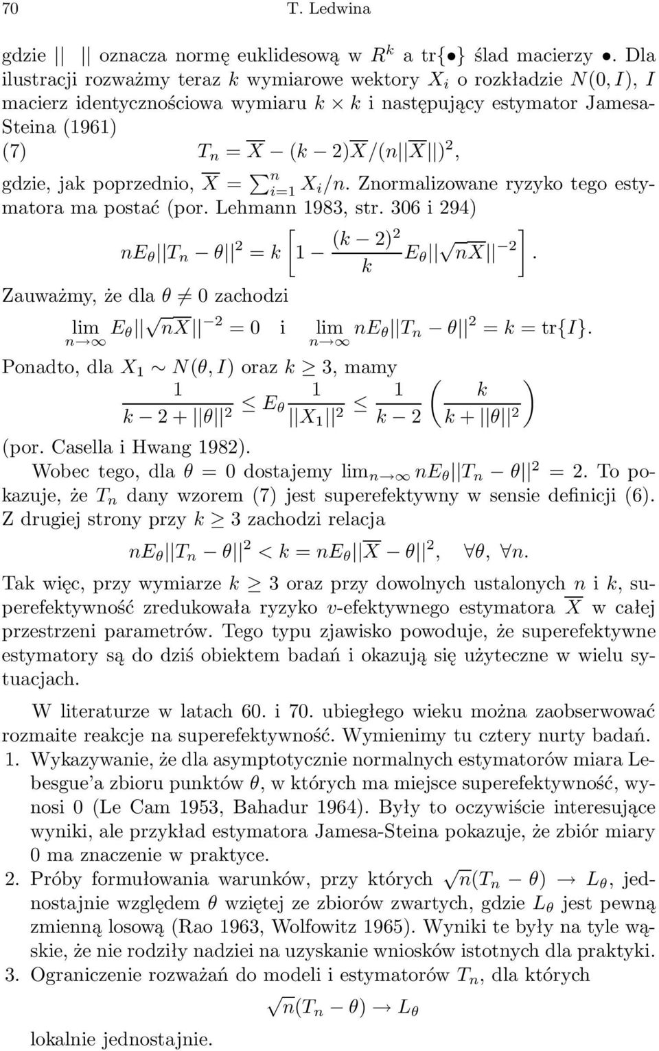 poprzedio, X = X i/. Zormalizowae ryzyko tego estymatora ma postać (por. Lehma 1983, str. 306 i 294) E T 2 (k 2)2 = k [1 E ] X 2. k Zauważmy, że dla 0 zachodzi lim E X 2 = 0 i lim E T 2 = k =tr{i}.