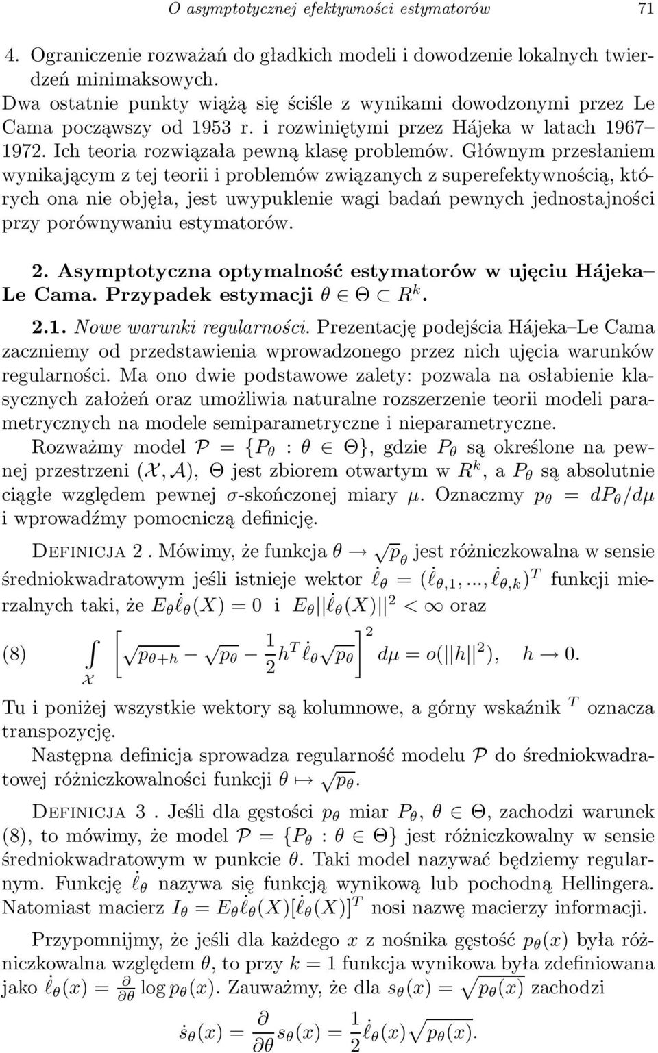 Główym przesłaiem wyikającym z tej teorii i problemów związaych z superefektywością, których oa ie objęła, jest uwypukleie wagi badań pewych jedostajości przy porówywaiu estymatorów. 2.