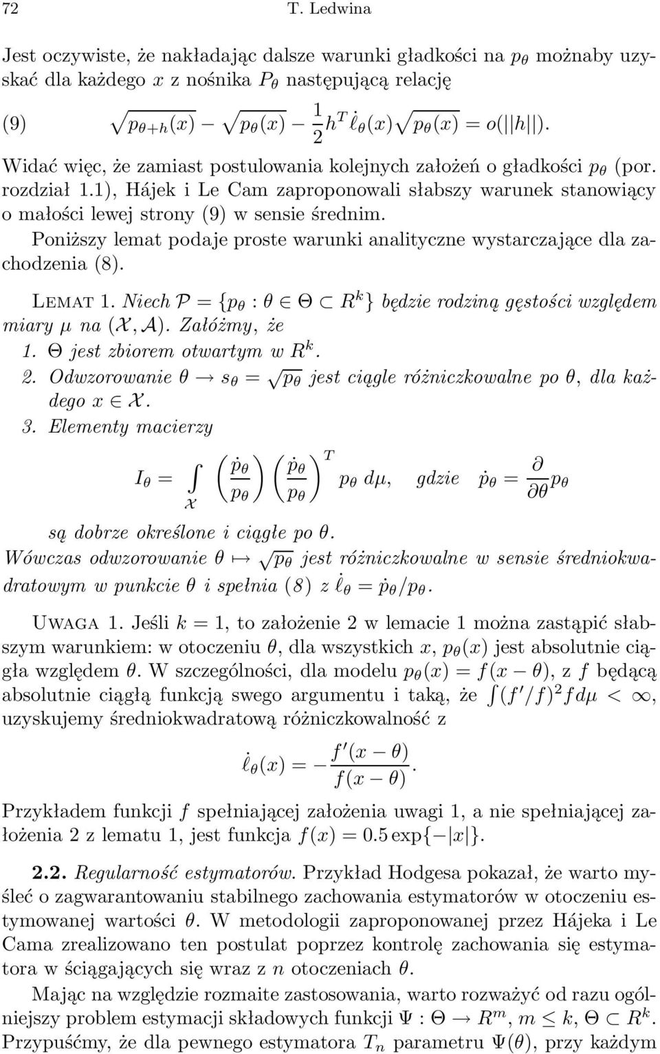 Poiższy lemat podaje proste waruki aalitycze wystarczające dla zachodzeia (8). Lemat 1. Niech P = {p : Θ R k } będzie rodzią gęstości względem miary µ a (X, A). Załóżmy, że 1.