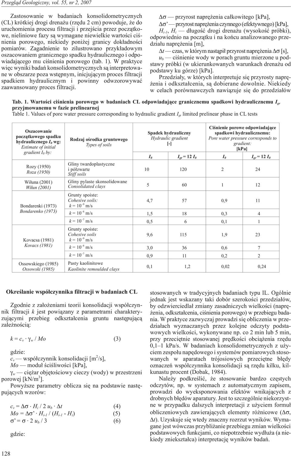 Zagadnienie to zilustrowano przyk³adowym oszacowaniem granicznego spadku hydraulicznego i odpowiadaj¹cego mu ciœnienia porowego (tab. 1).