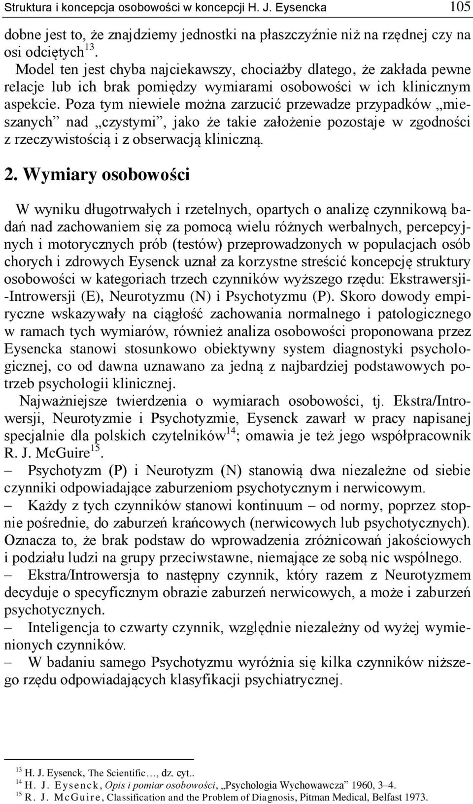 Poza tym niewiele można zarzucić przewadze przypadków mieszanych nad czystymi, jako że takie założenie pozostaje w zgodności z rzeczywistością i z obserwacją kliniczną. 2.