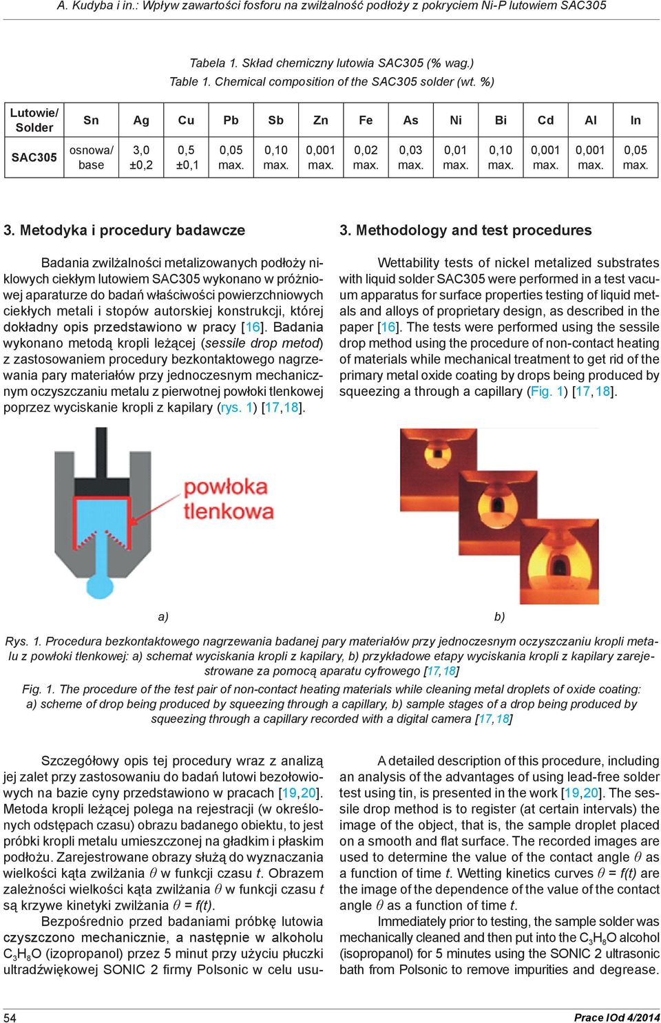 Metodyka i procedury badawcze Badania zwilżalności metalizowanych podłoży niklowych ciekłym lutowiem SAC305 wykonano w próżniowej aparaturze do badań właściwości powierzchniowych ciekłych metali i