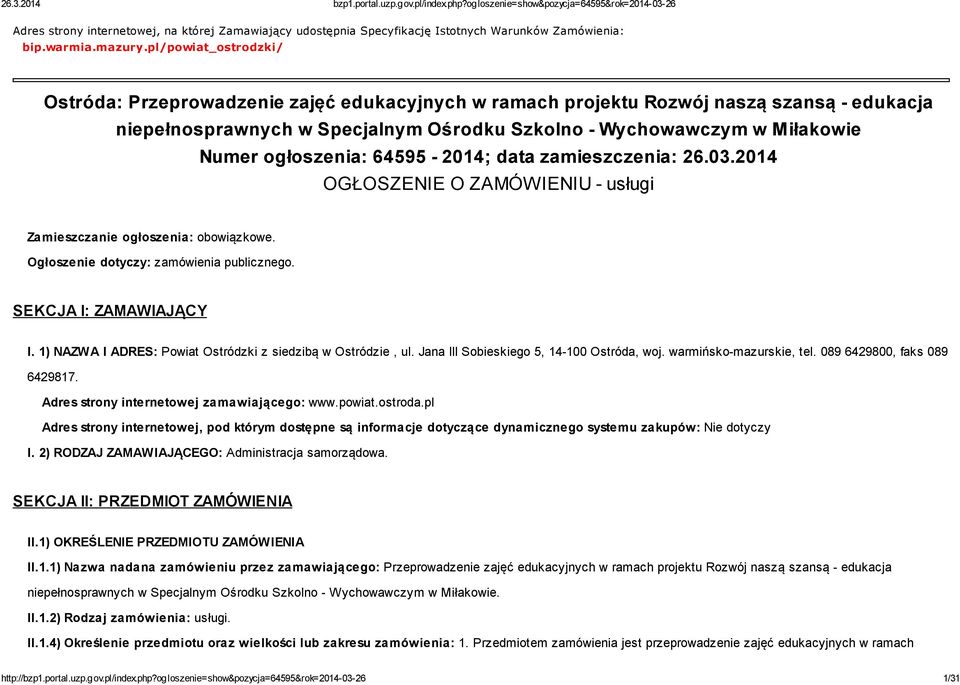 ogłoszenia: 64595-2014; data zamieszczenia: 26.03.2014 OGŁOSZENIE O ZAMÓWIENIU - usługi Zamieszczanie ogłoszenia: obowiązkowe. Ogłoszenie dotyczy: zamówienia publicznego. SEKCJA I: ZAMAWIAJĄCY I.