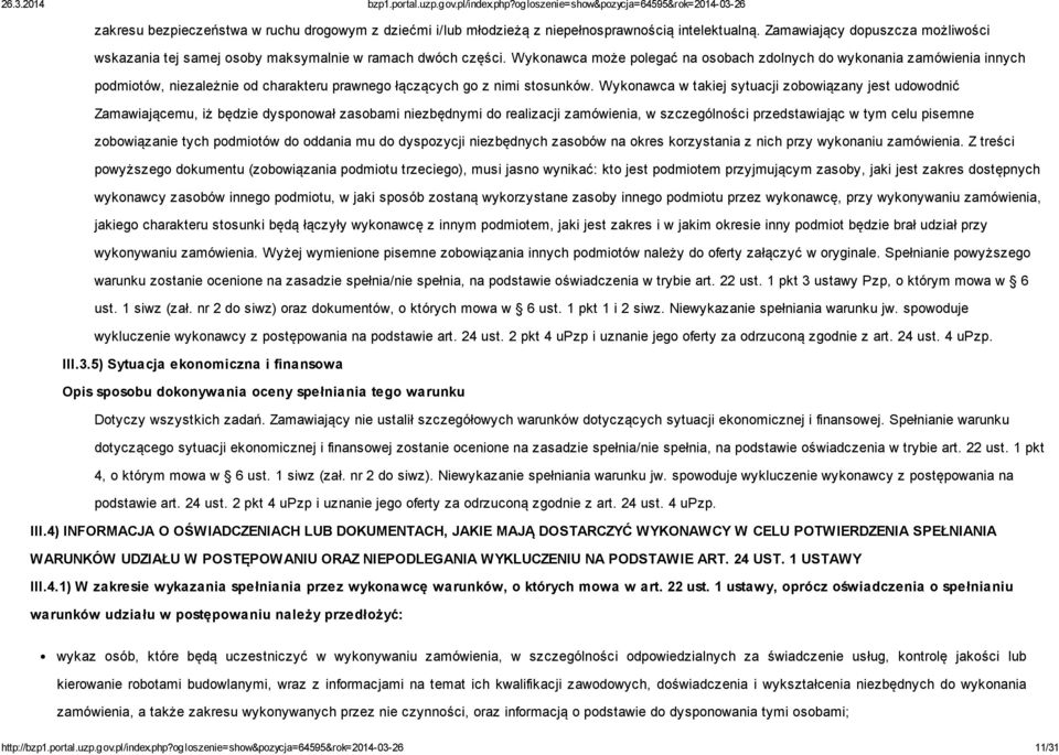 Wykonawca w takiej sytuacji zobowiązany jest udowodnić Zamawiającemu, iż będzie dysponował zasobami niezbędnymi do realizacji zamówienia, w szczególności przedstawiając w tym celu pisemne
