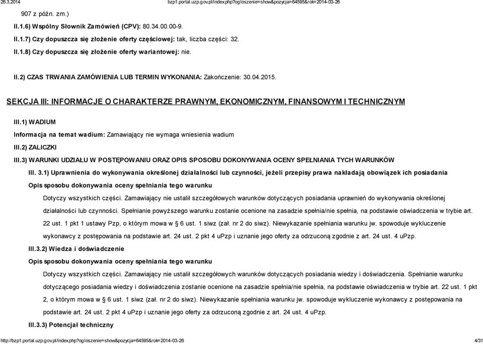 1) WADIUM Informacja na temat wadium: Zamawiający nie wymaga wniesienia wadium III.2) ZALICZKI III.3) WARUNKI UDZIAŁU W POSTĘPOWANIU ORAZ OPIS SPOSOBU DOKONYWANIA OCENY SPEŁNIANIA TYCH WARUNKÓW III.