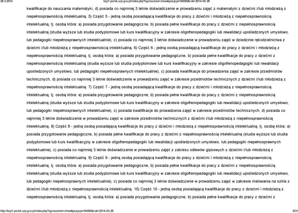 osobą która: a) posiada przygotowanie pedagogiczne, b) posiada pełne kwalifikacje do pracy z dziećmi z niepełnosprawnością intelektualną (studia wyższe lub studia podyplomowe lub kurs kwalifikacyjny