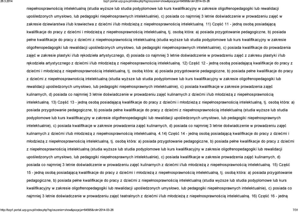 intelektualną. 11) Część 11 - jedną osobą posiadającą kwalifikacje do pracy z dziećmi i młodzieżą z niepełnosprawnością intelektualną, tj.