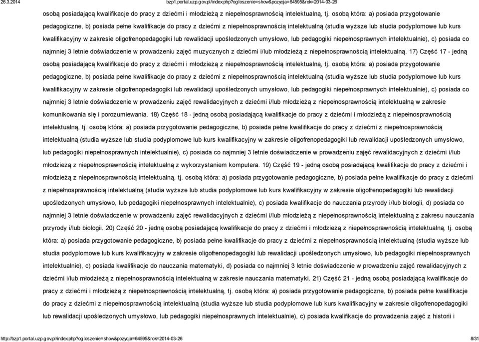 w zakresie oligofrenopedagogiki lub rewalidacji upośledzonych umysłowo, lub pedagogiki niepełnosprawnych intelektualnie), c) posiada co najmniej 3 letnie doświadczenie w prowadzeniu zajęć muzycznych
