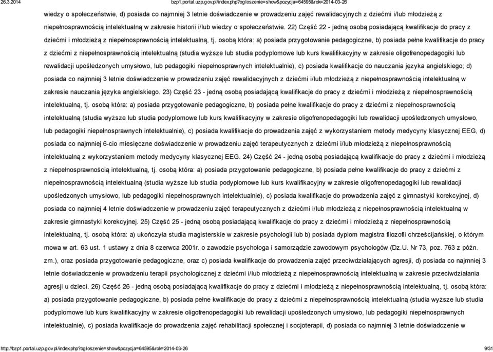 osobą która: a) posiada przygotowanie pedagogiczne, b) posiada pełne kwalifikacje do pracy z dziećmi z niepełnosprawnością intelektualną (studia wyższe lub studia podyplomowe lub kurs kwalifikacyjny
