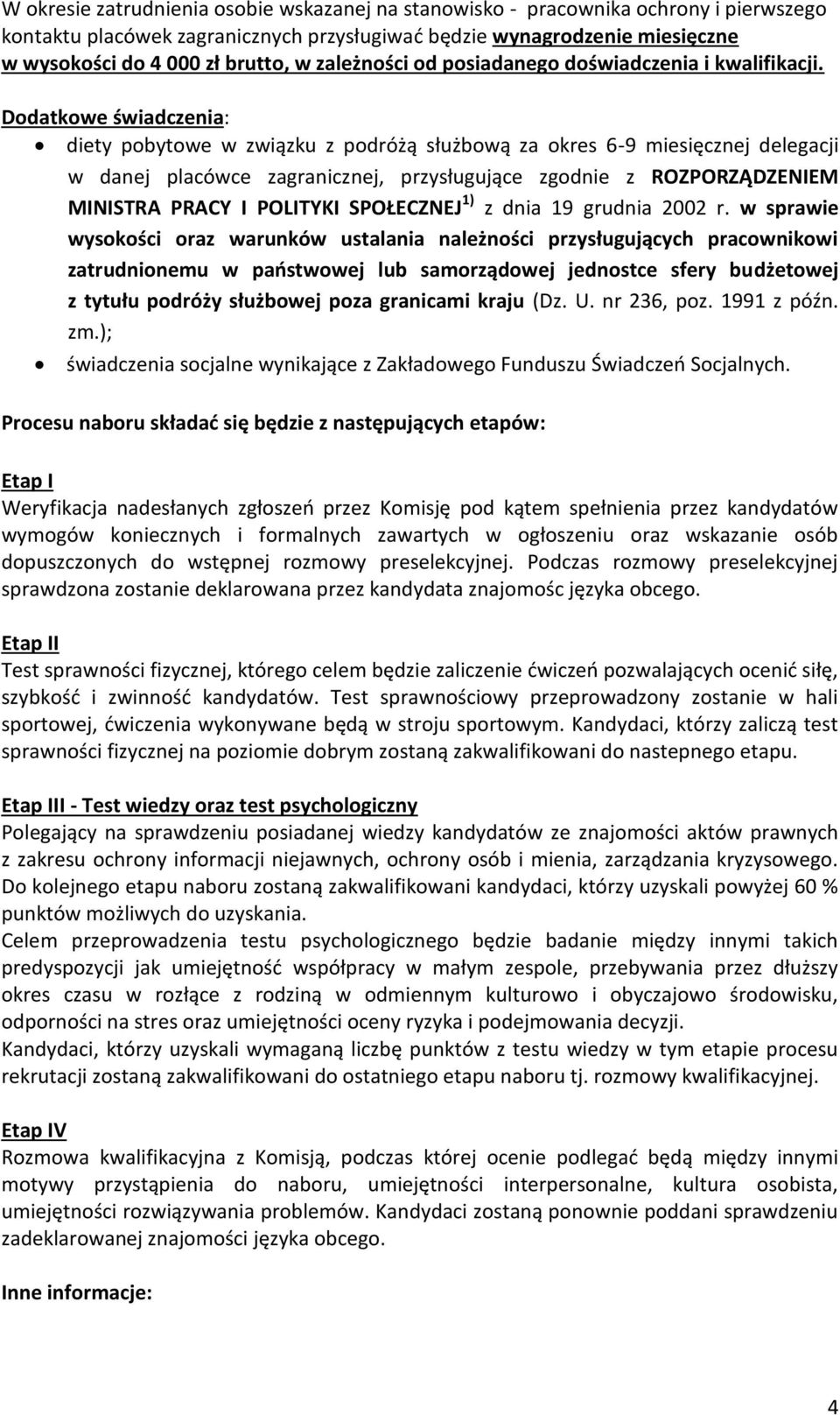 Dodatkowe świadczenia: diety pobytowe w związku z podróżą służbową za okres 6-9 miesięcznej delegacji w danej placówce zagranicznej, przysługujące zgodnie z ROZPORZĄDZENIEM MINISTRA PRACY I POLITYKI