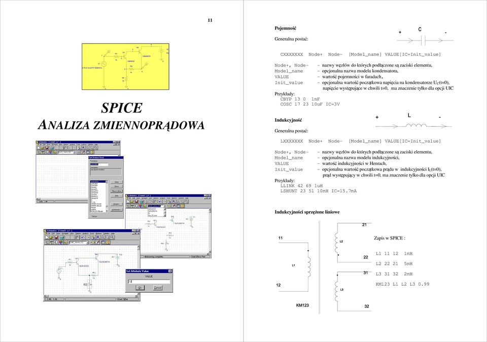 nazwa modelu kondensatora, ALUE wartość pojemności w faradach, Init_value opcjonalna wartość początkowa napięcia na kondensatorze U C (t=), napięcie występujące w chwili t=, ma znaczenie tylko dla