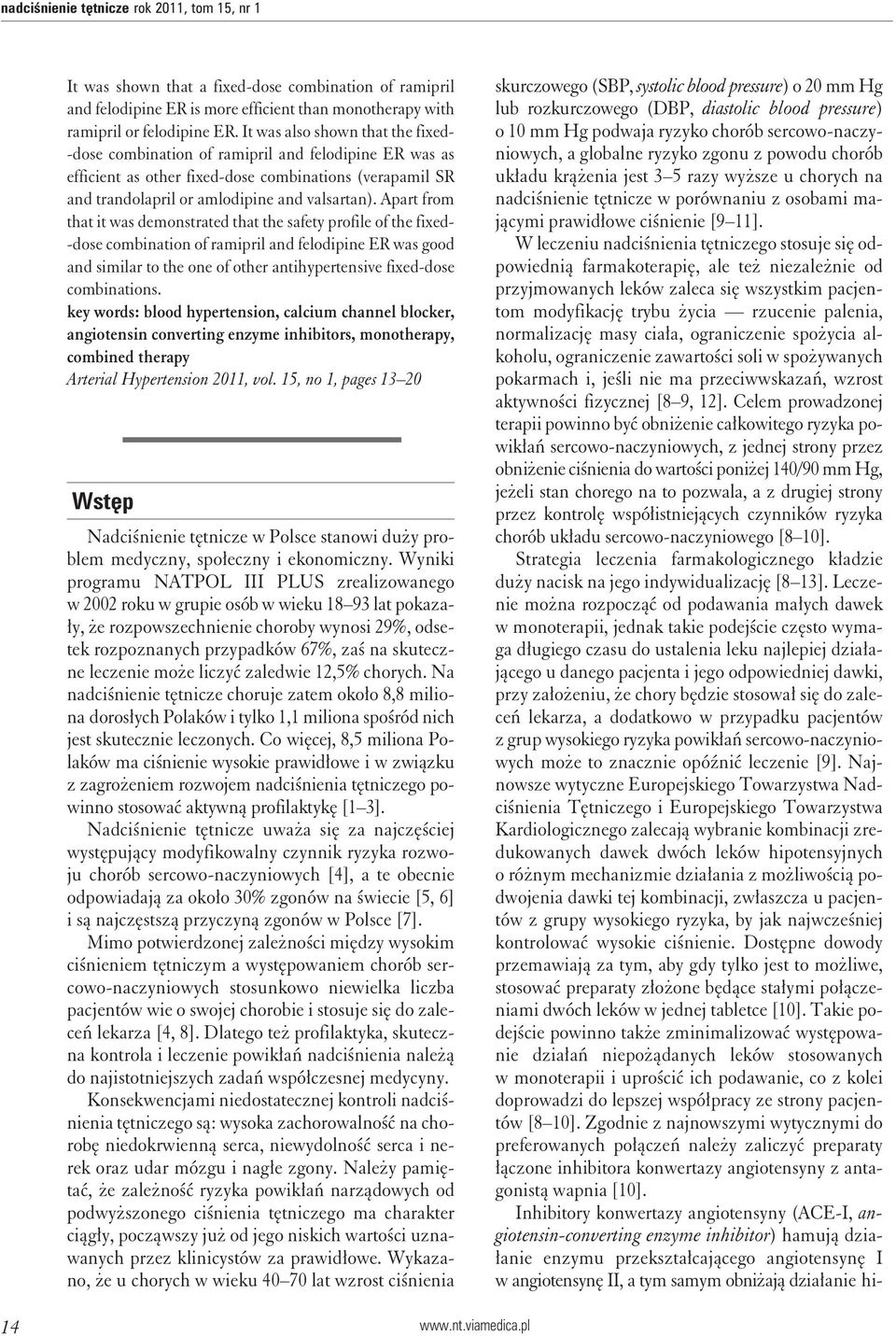 Apart from that it was demonstrated that the safety profile of the fixed- -dose combination of ramipril and felodipine ER was good and similar to the one of other antihypertensive fixed-dose