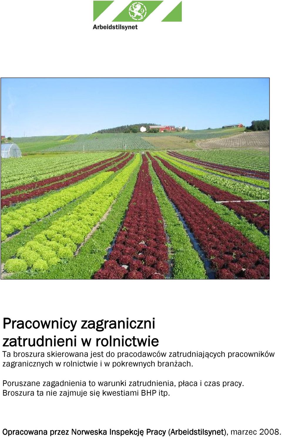 branżach. Poruszane zagadnienia to warunki zatrudnienia, płaca i czas pracy.