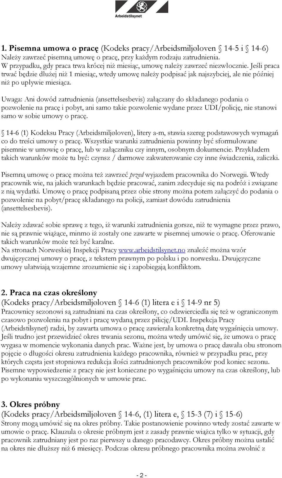 Jeśli praca trwać będzie dłużej niż 1 miesiąc, wtedy umowę należy podpisać jak najszybciej, ale nie później niż po upływie miesiąca.