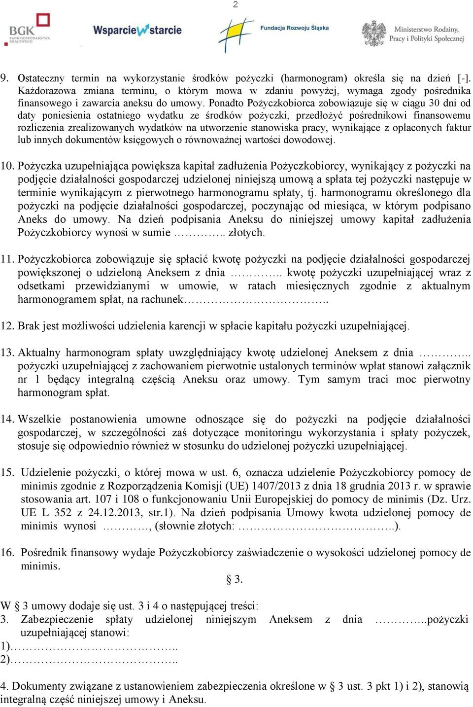 Ponadto Pożyczkobiorca zobowiązuje się w ciągu 30 dni od daty poniesienia ostatniego wydatku ze środków pożyczki, przedłożyć pośrednikowi finansowemu rozliczenia zrealizowanych wydatków na utworzenie