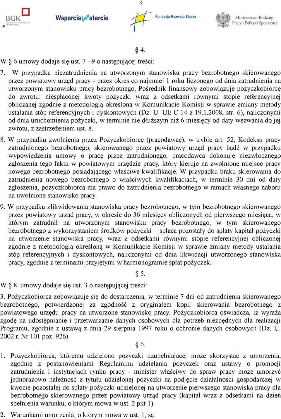 stanowisku pracy bezrobotnego, Pośrednik finansowy zobowiązuje pożyczkobiorcę do zwrotu: niespłaconej kwoty pożyczki wraz z odsetkami równymi stopie referencyjnej obliczanej zgodnie z metodologią