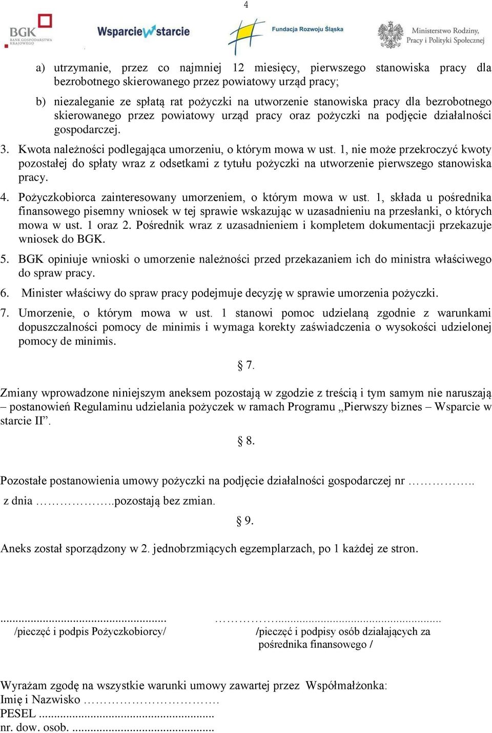 1, nie może przekroczyć kwoty pozostałej do spłaty wraz z odsetkami z tytułu pożyczki na utworzenie pierwszego stanowiska pracy. 4. Pożyczkobiorca zainteresowany umorzeniem, o którym mowa w ust.