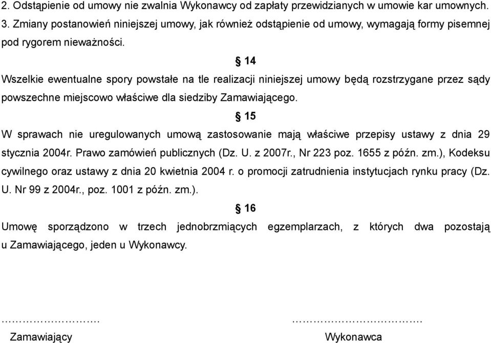 14 Wszelkie ewentualne spory powstałe na tle realizacji niniejszej umowy będą rozstrzygane przez sądy powszechne miejscowo właściwe dla siedziby Zamawiającego.