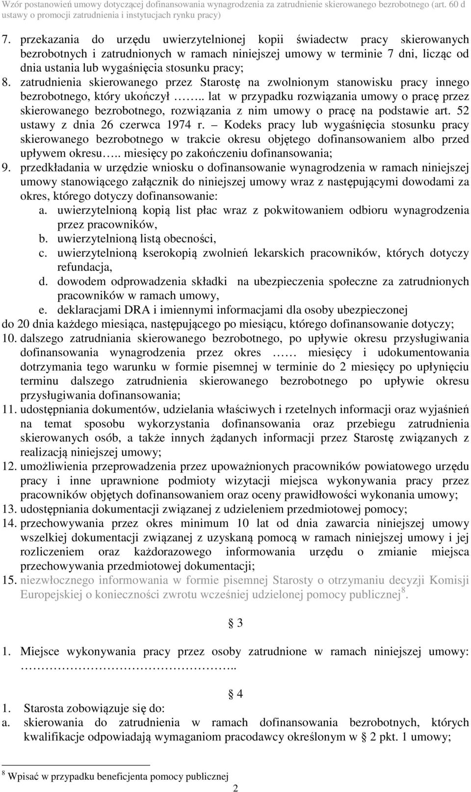 . lat w przypadku rozwiązania umowy o pracę przez skierowanego bezrobotnego, rozwiązania z nim umowy o pracę na podstawie art. 52 ustawy z dnia 26 czerwca 1974 r.