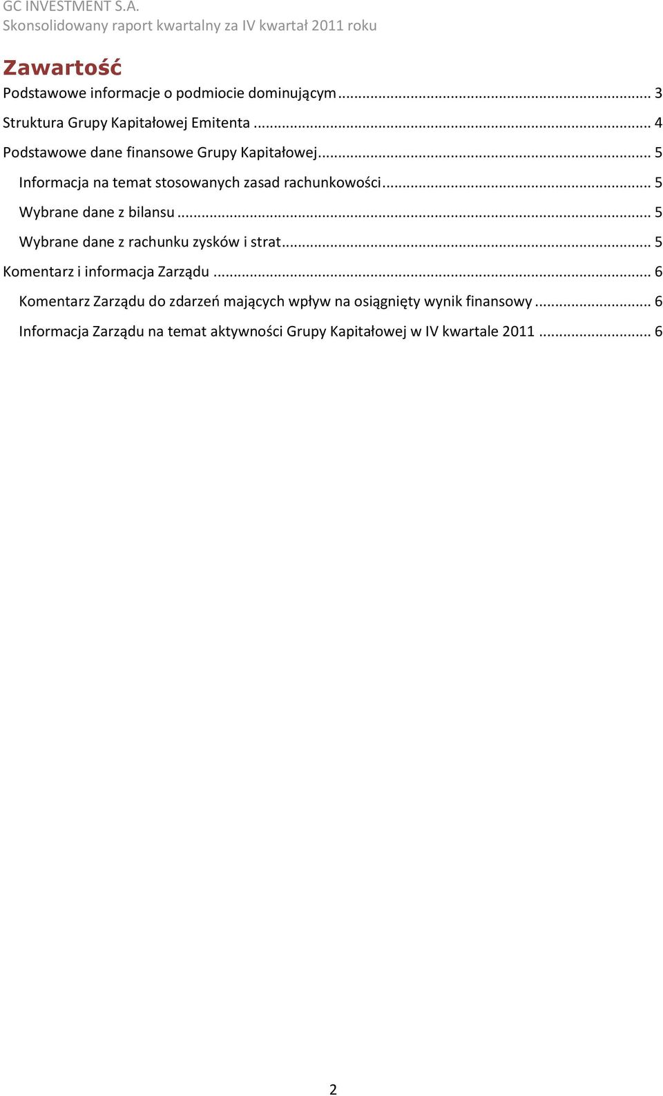 .. 5 Wybrane dane z bilansu... 5 Wybrane dane z rachunku zysków i strat... 5 Komentarz i informacja Zarządu.