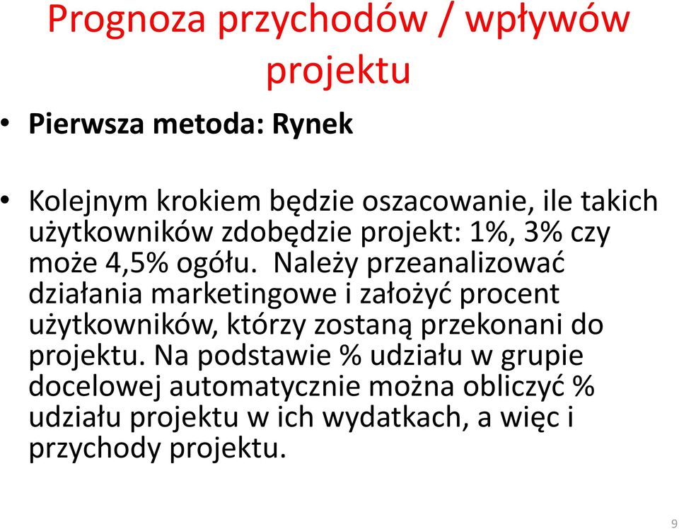 Należy przeanalizować działania marketingowe i założyć procent użytkowników, którzy