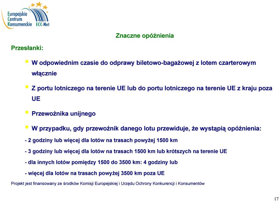 że wystąpią opóźnienia: - 2 godziny lub więcej dla lotów na trasach powyżej 1500 km - 3 godziny lub więcej dla lotów na trasach 1500 km