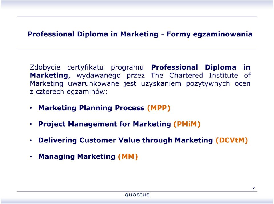 uzyskaniem pozytywnych ocen z czterech egzaminów: Marketing Planning Process (MPP) Project