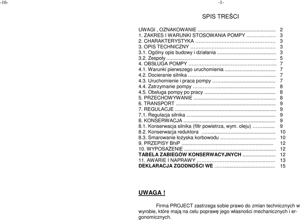 PRZECHOWYWANIE... 8 6. TRANSPORT... 9 7. REGULACJE... 9 7.1. Regulacja silnika... 9 8. KONSERWACJA... 9 8.1. Konserwacja silnika (filtr powietrza, wym. oleju)... 9 8.2. Konserwacja reduktora... 10 8.
