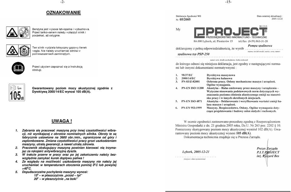 , ograniczone od góry i zaplombowane. Zmiana częstotliwości pracy grozi uszkodzeniem maszyny, utratą gwarancji, a nawet utratą zdrowia.