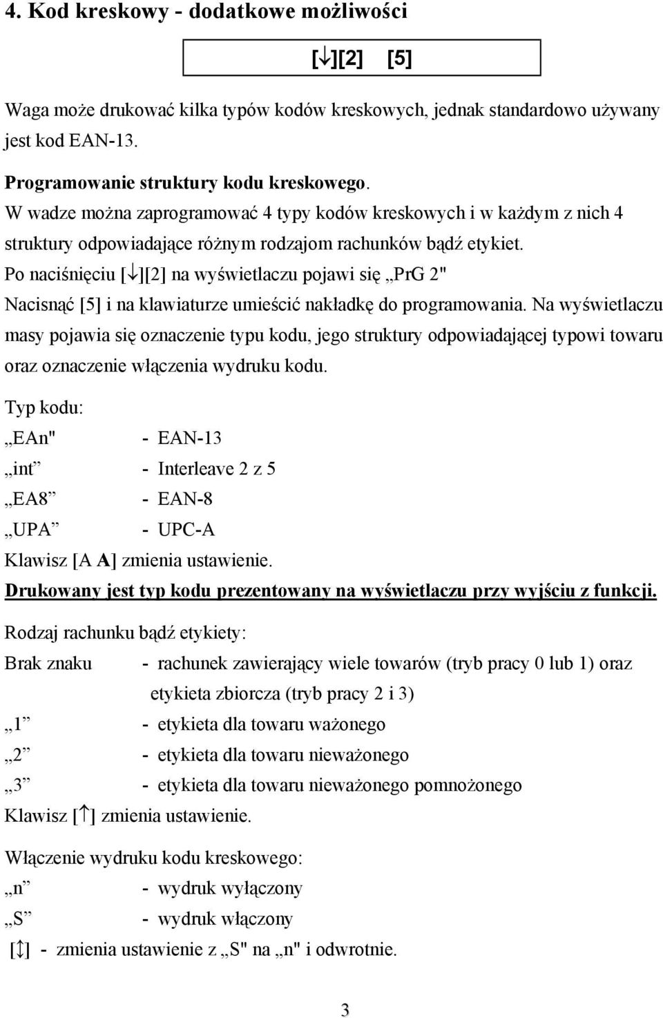 Po naciśnięciu [ ][2] na wyświetlaczu pojawi się PrG 2" Nacisnąć [5] i na klawiaturze umieścić nakładkę do programowania.
