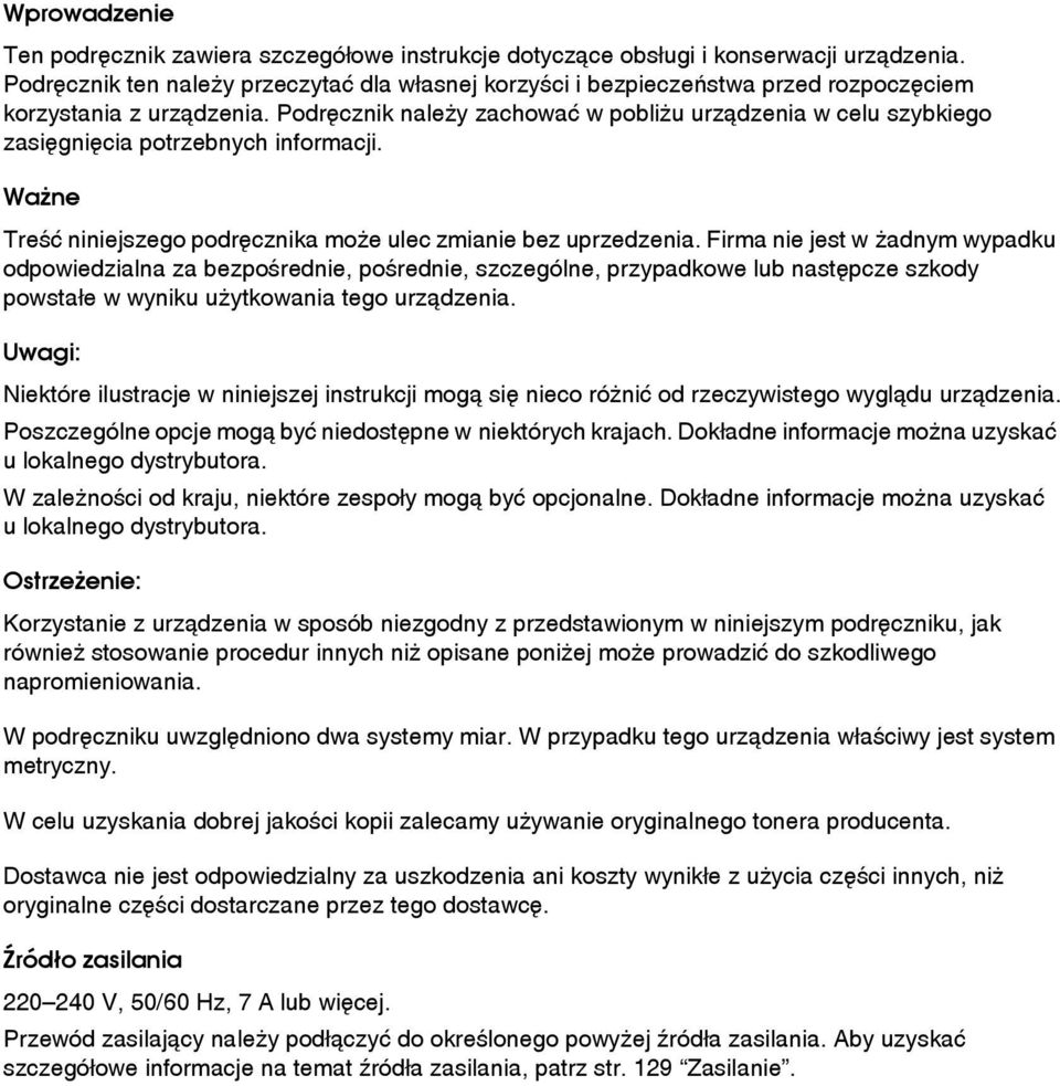 Podrêcznik naleåy zachowaæ w pobliåu urzàdzenia w celu szybkiego zasiêgniêcia potrzebnych informacji. Waåne Treãæ niniejszego podrêcznika moåe ulec zmianie bez uprzedzenia.