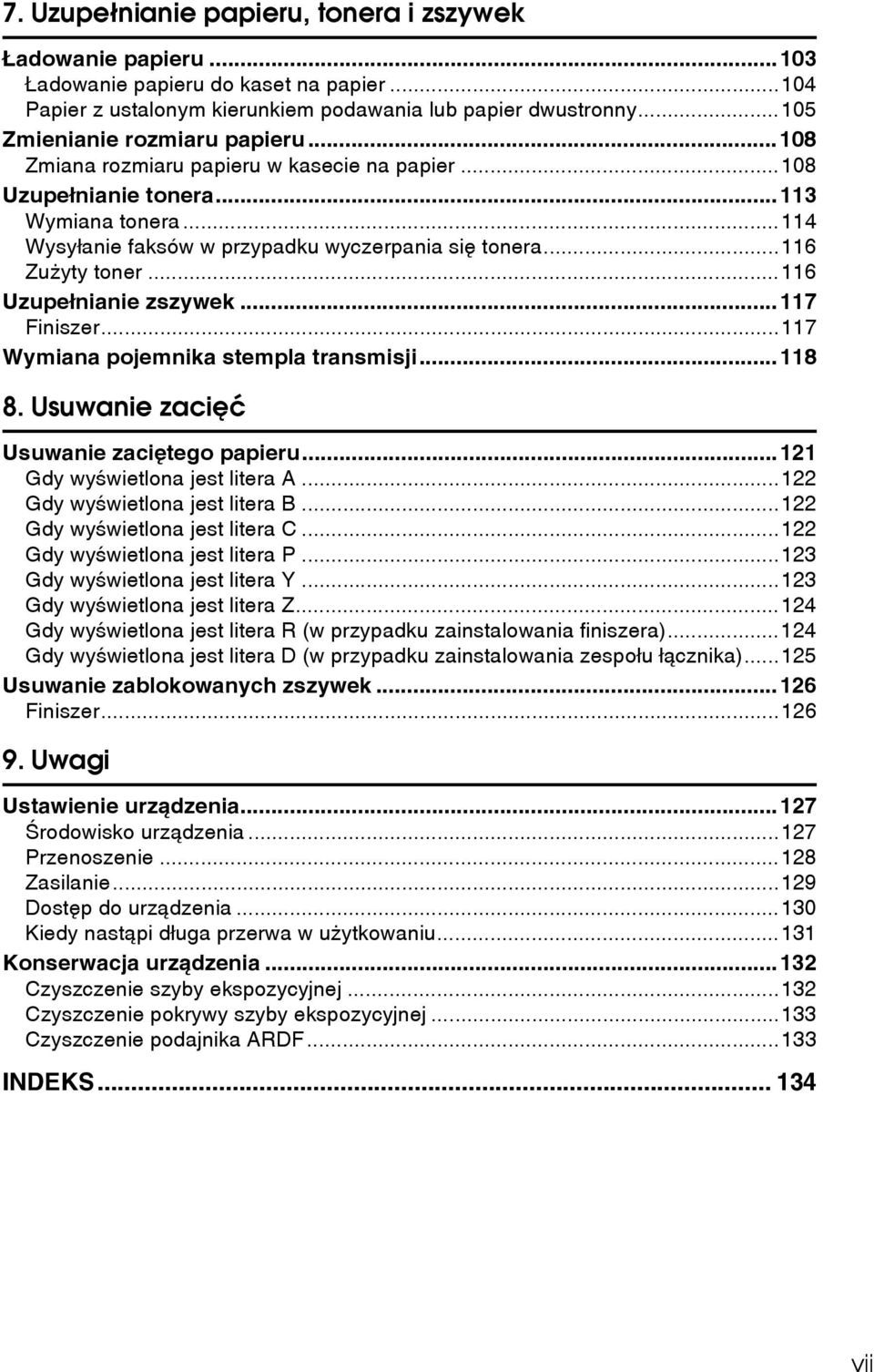 ..116 Zuåyty toner...116 Uzupeânianie zszywek...117 Finiszer...117 Wymiana pojemnika stempla transmisji...118 8. Usuwanie zaciêæ Usuwanie zaciêtego papieru...121 Gdy wyãwietlona jest litera A.