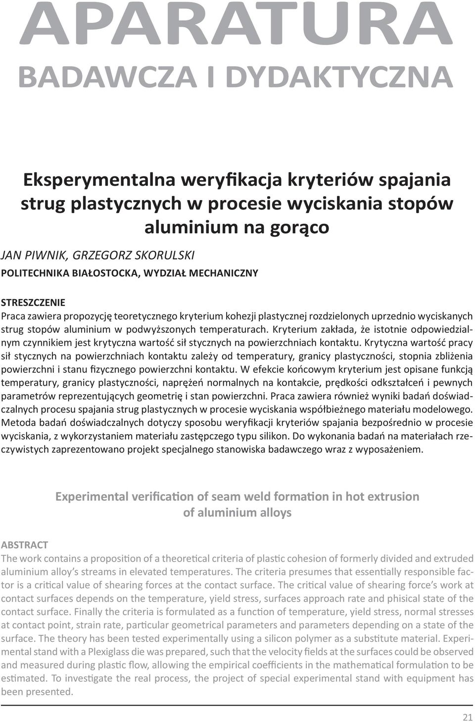 Kryterium zakłada, że istotnie odpowiedzialnym czynnikiem jest krytyczna wartość sił stycznych na powierzchniach kontaktu.
