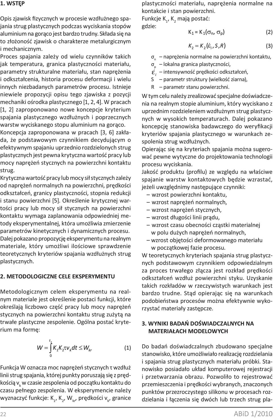 Proces spajania zależy od wielu czynników takich jak temperatura, granica plastyczności materiału, parametry strukturalne materiału, stan naprężenia i odkształcenia, historia procesu deformacji i