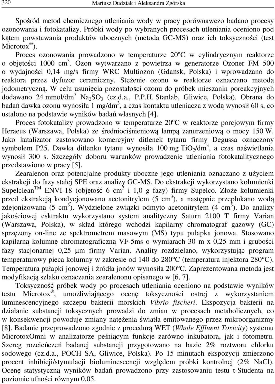 Proces ozonowania prowadzono w temperaturze 20ºC w cylindrycznym reaktorze o objętości 1000 cm 3.