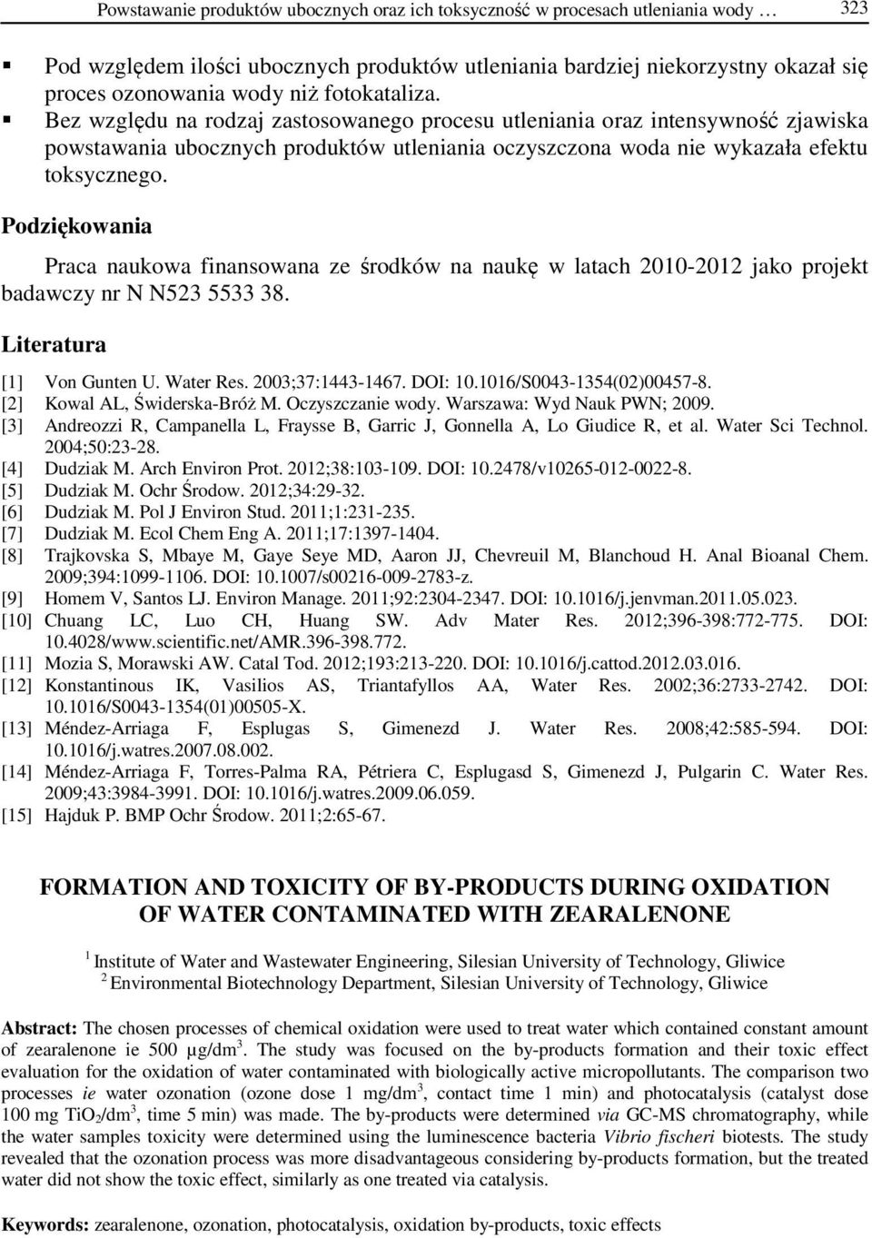 Podziękowania Praca naukowa finansowana ze środków na naukę w latach 2010-2012 jako projekt badawczy nr N N523 5533 38. Literatura [1] Von Gunten U. Water Res. 2003;37:1443-1467. DOI: 10.