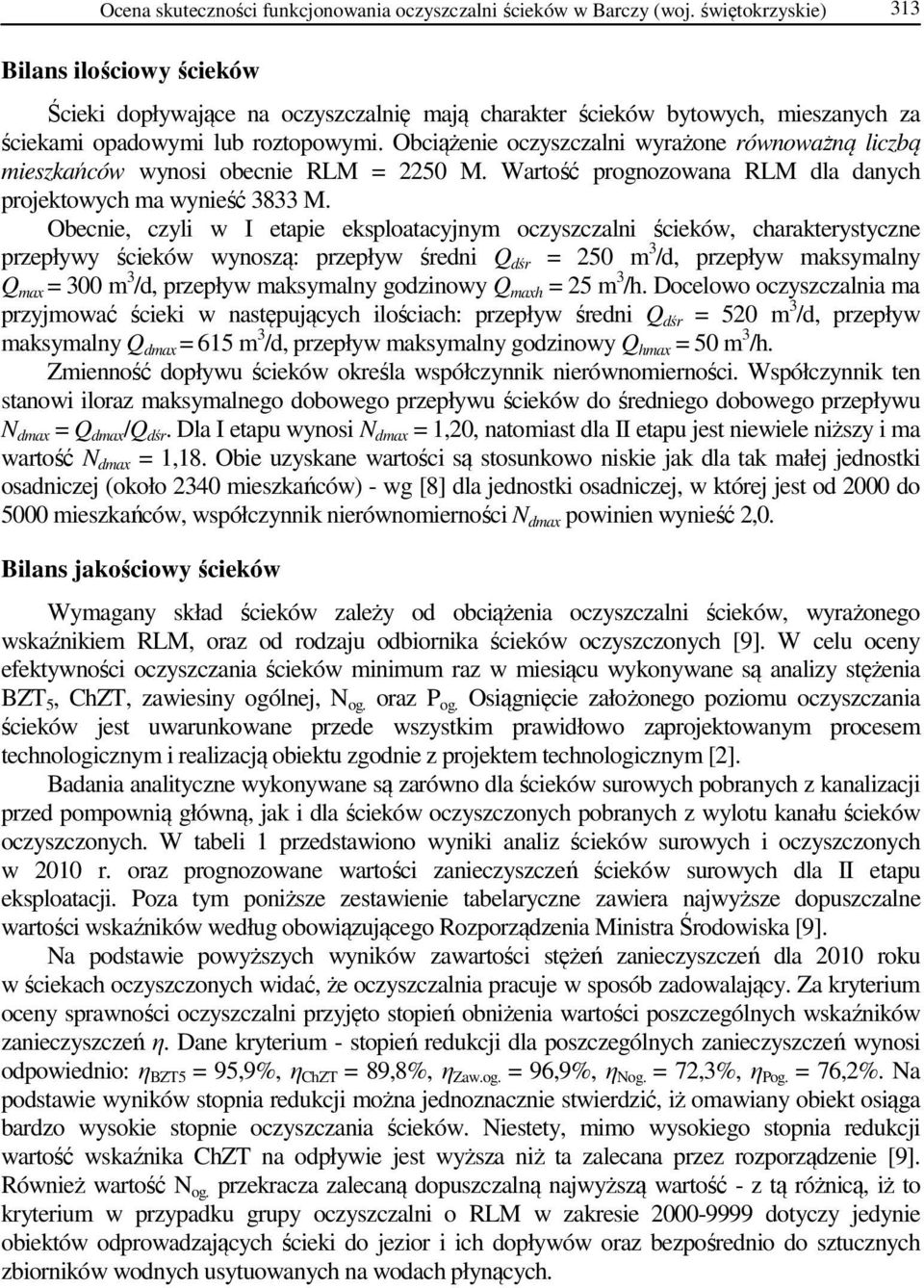 Obciążenie oczyszczalni wyrażone równoważną liczbą mieszkańców wynosi obecnie RLM = 2250 M. Wartość prognozowana RLM dla danych projektowych ma wynieść 3833 M.