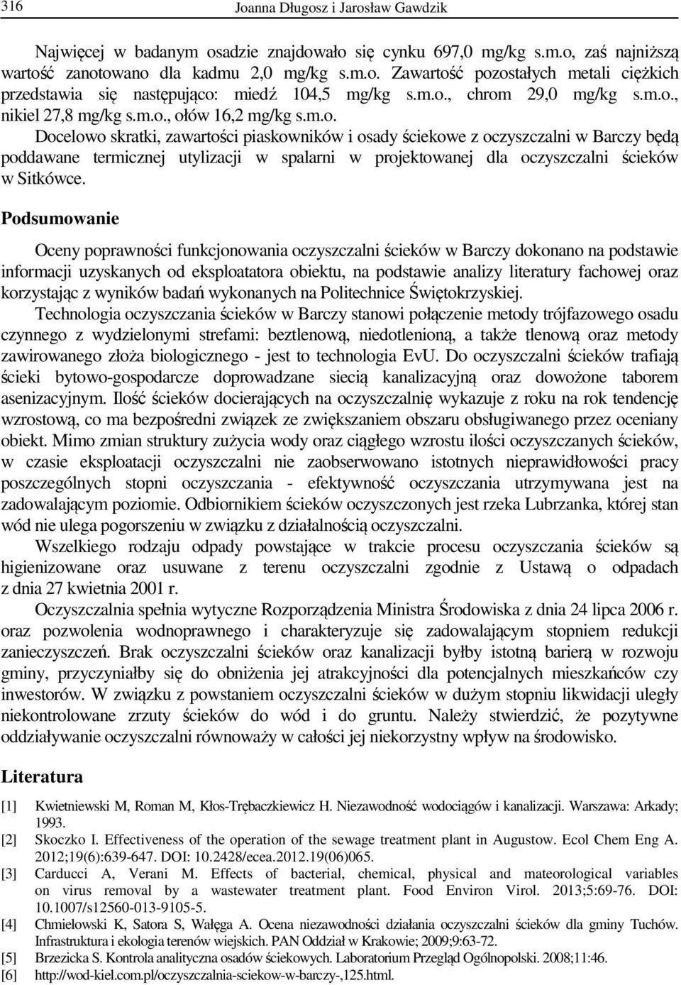 Podsumowanie Oceny poprawności funkcjonowania oczyszczalni ścieków w Barczy dokonano na podstawie informacji uzyskanych od eksploatatora obiektu, na podstawie analizy literatury fachowej oraz