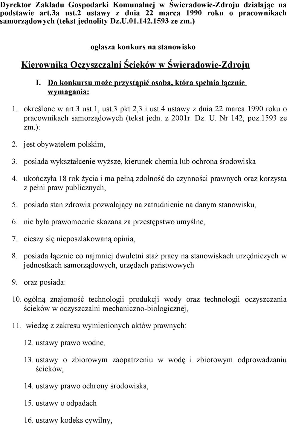 3 pkt 2,3 i ust.4 ustawy z dnia 22 marca 1990 roku o pracownikach samorządowych (tekst jedn. z 2001r. Dz. U. Nr 142, poz.1593 ze zm.): 2. jest obywatelem polskim, 3.