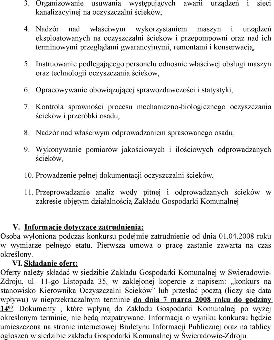 Instruowanie podlegającego personelu odnośnie właściwej obsługi maszyn oraz technologii oczyszczania ścieków, 6. Opracowywanie obowiązującej sprawozdawczości i statystyki, 7.