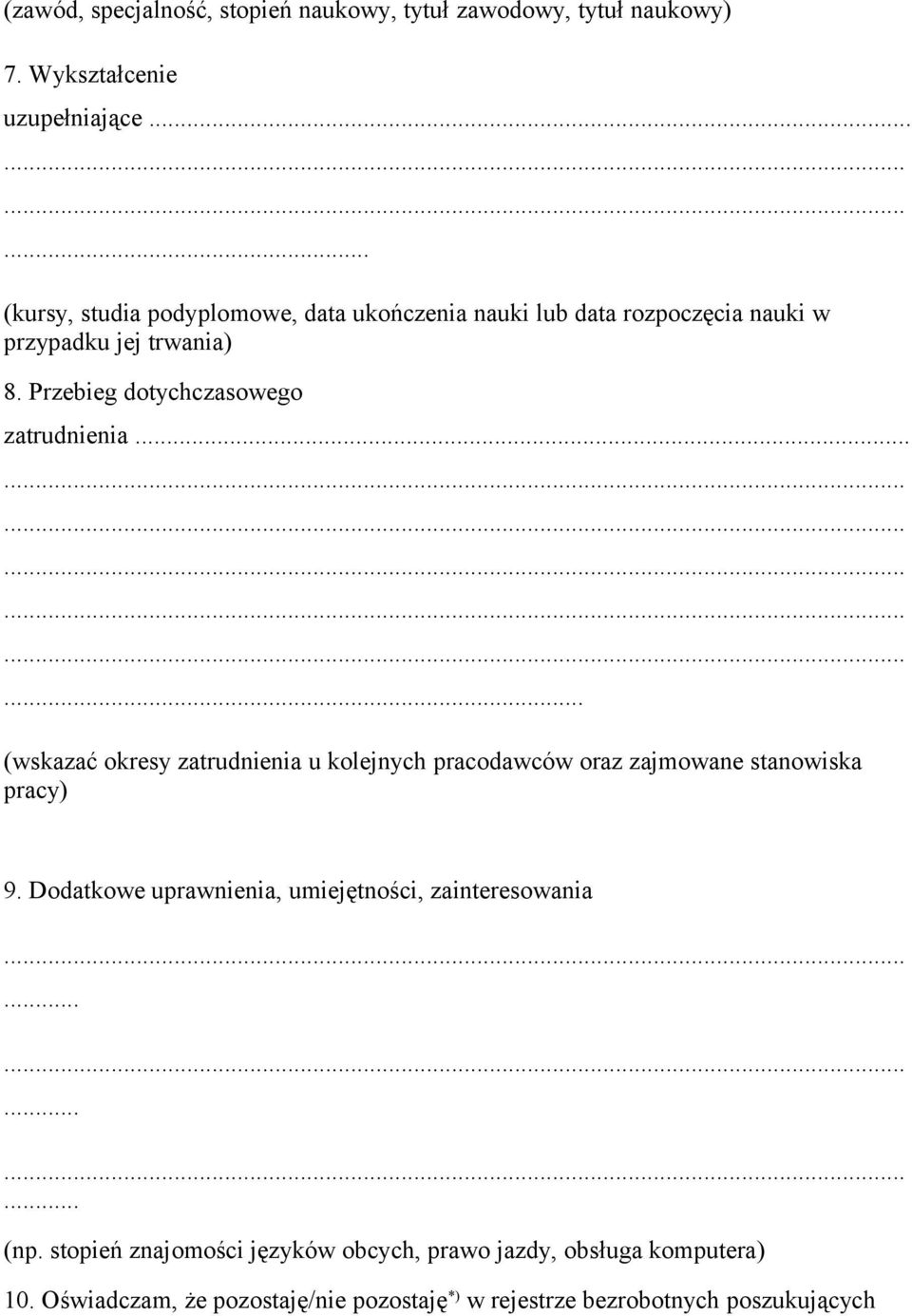 Przebieg dotychczasowego zatrudnienia...... (wskazać okresy zatrudnienia u kolejnych pracodawców oraz zajmowane stanowiska pracy) 9.