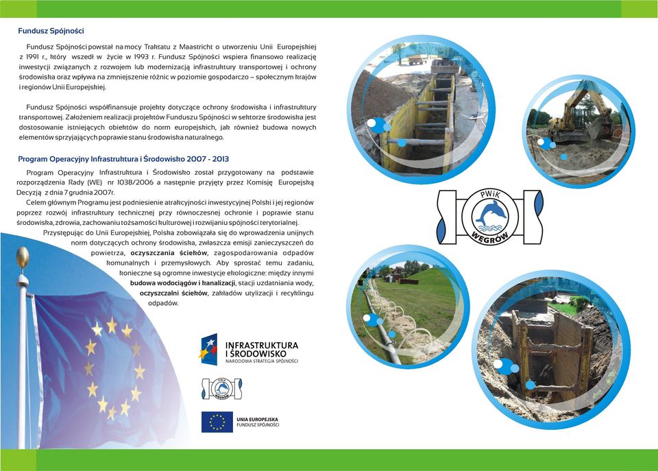 gospodarczo społecznym krajów i regionów Unii Europejskiej. Fundusz Spójności współfinansuje projekty dotyczące ochrony środowiska i infrastruktury transportowej.