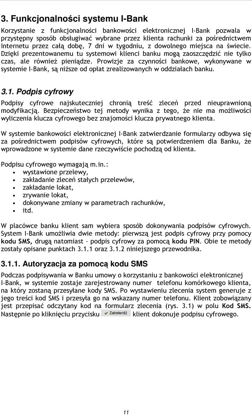 Prowizje za czynności bankowe, wykonywane w systemie I-Bank, są niższe od opłat zrealizowanych w oddziałach banku. 3.1.