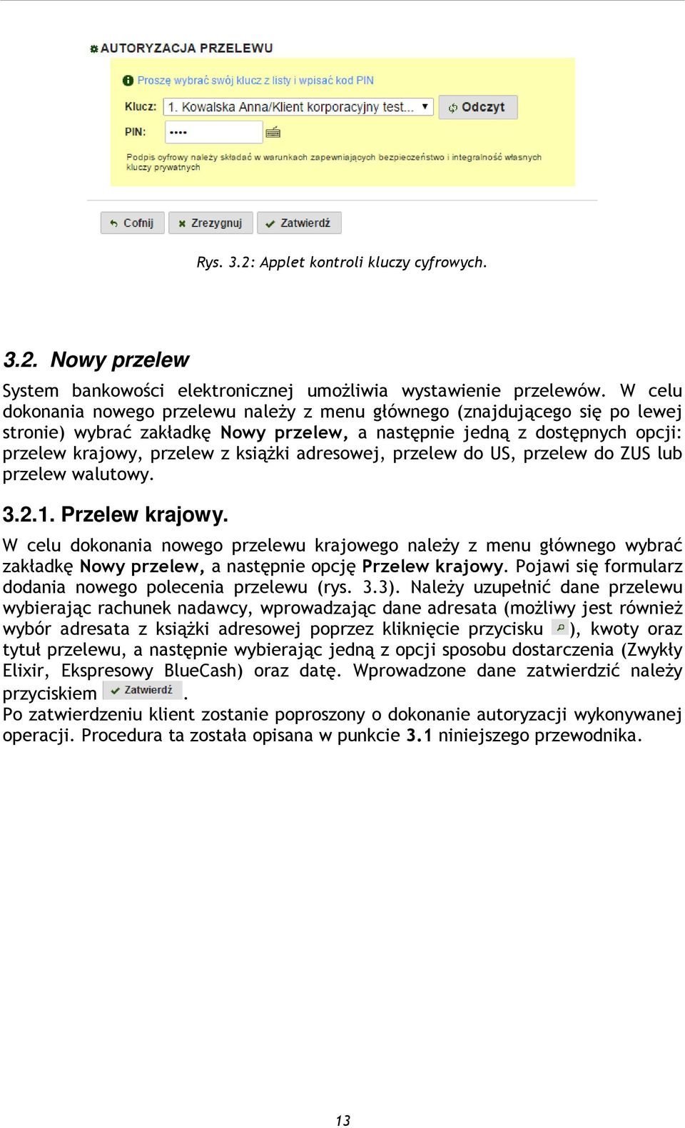 adresowej, przelew do US, przelew do ZUS lub przelew walutowy. 3.2.1. Przelew krajowy.